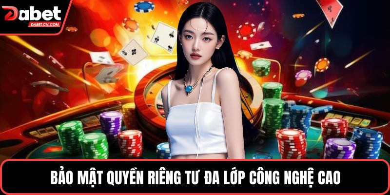 Bảo mật quyền riêng tư đa lớp công nghệ cao