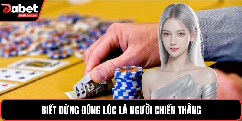 Biết dừng đúng lúc là người chiến thắng