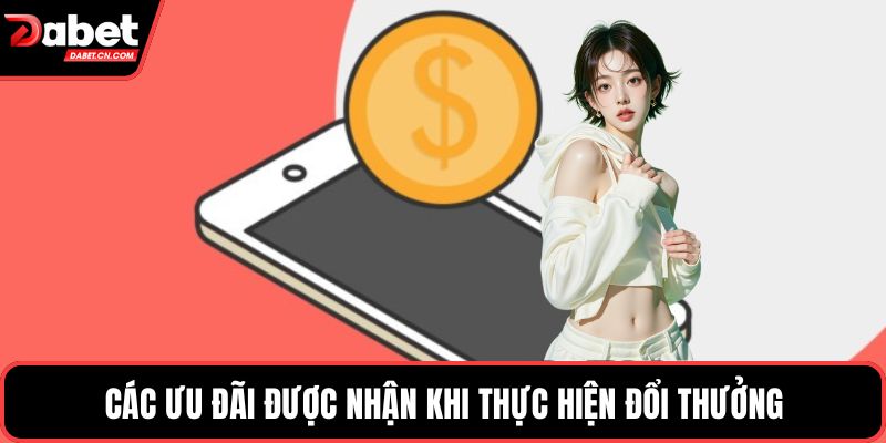 Các ưu đãi được nhận khi thực hiện đổi thưởng