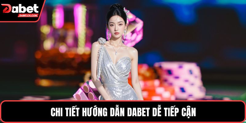 Chi tiết hướng dẫn DABET dễ tiếp cận