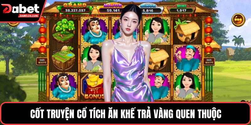 Cốt truyện cổ tích ăn khế trả vàng quen thuộc