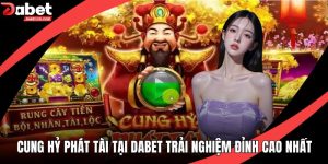 Cung Hỷ Phát Tài Tại DABET Trải Nghiệm Đỉnh Cao Nhất