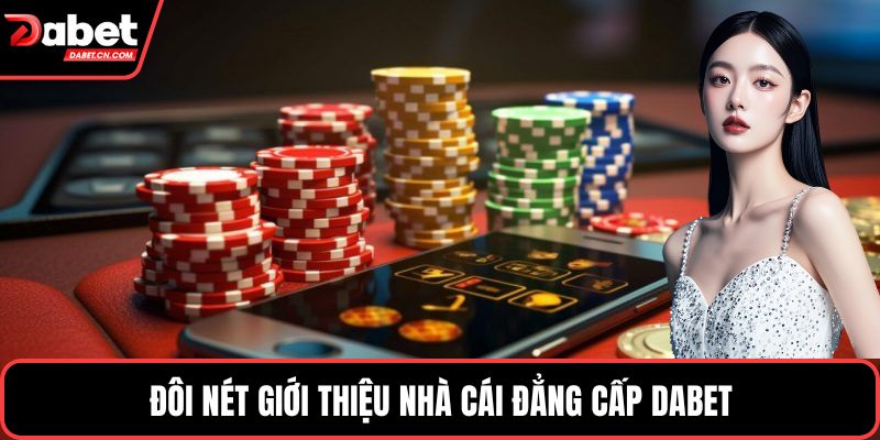 Đôi nét giới thiệu nhà cái đẳng cấp DABET