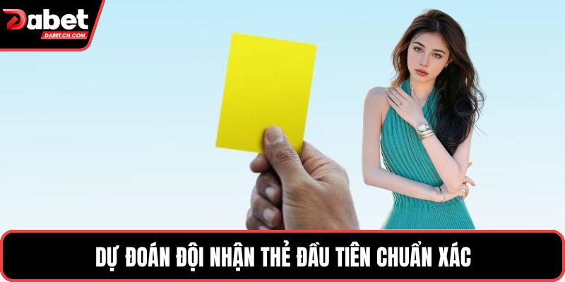 Dự đoán đội nhận thẻ đầu tiên chuẩn xác