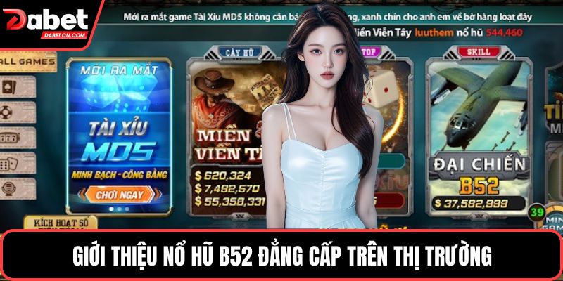 Giới thiệu nổ hũ B52 đẳng cấp trên thị trường