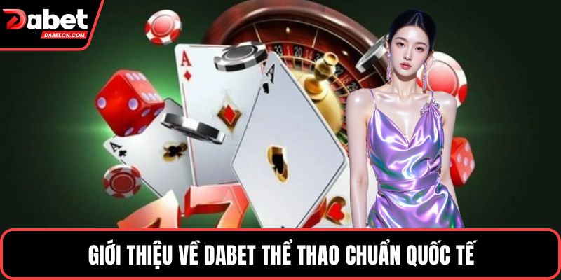 Giới thiệu về DABET thể thao chuẩn quốc tế