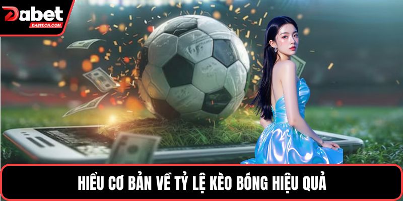 Hiểu cơ bản về tỷ lệ kèo bóng hiệu quả