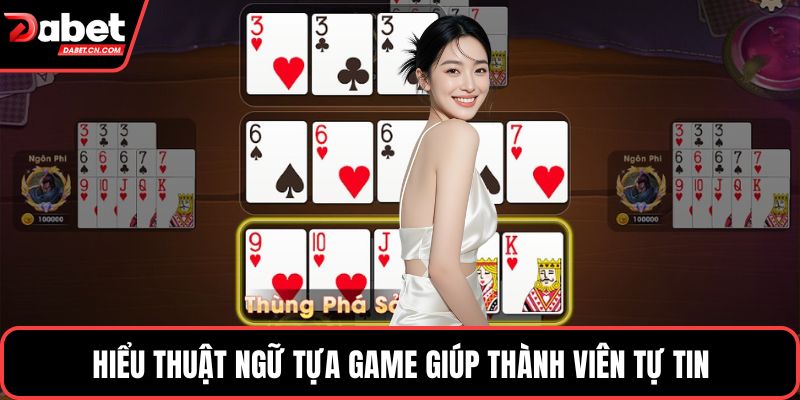 Hiểu thuật ngữ tựa game giúp thành viên tự tin