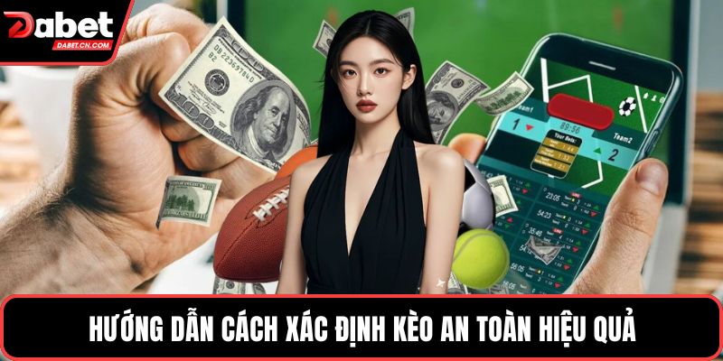 Hướng dẫn cách xác định kèo an toàn hiệu quả