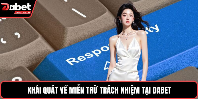 Khái quát về miễn trừ trách nhiệm tại DABET
