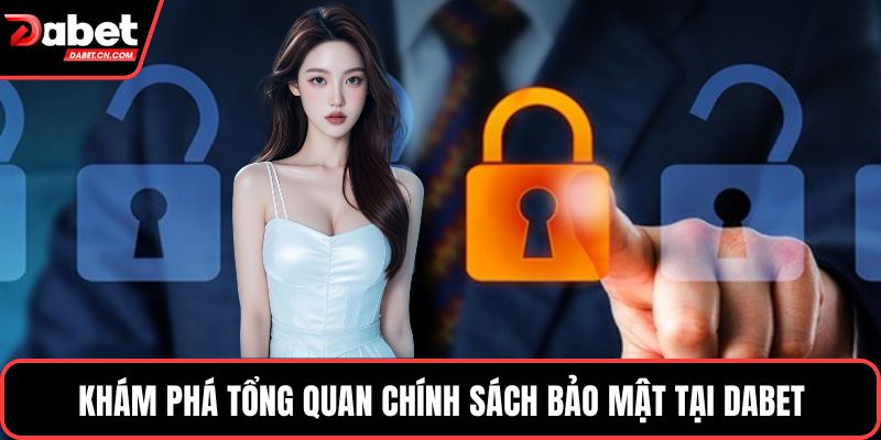 Khám phá tổng quan chính sách bảo mật tại DABET