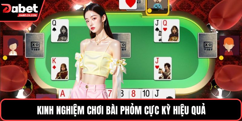 Kinh nghiệm chơi bài phỏm cực kỳ hiệu quả