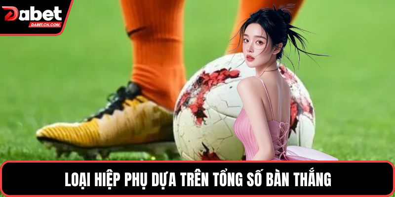 Loại hiệp phụ dựa trên tổng số bàn thắng