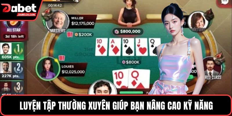 Luyện tập thường xuyên giúp bạn nâng cao kỹ năng