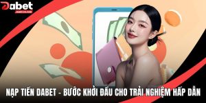 Nạp Tiền DABET - Bước Khởi Đầu Cho Trải Nghiệm Hấp Dẫn
