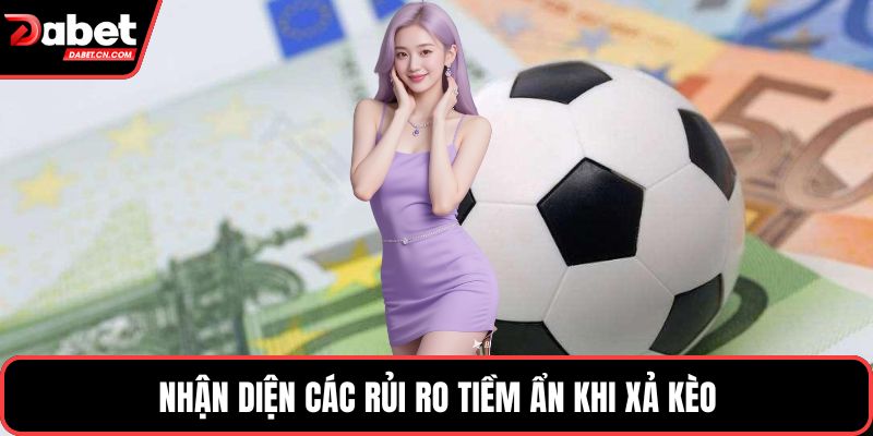 Nhận diện các rủi ro tiềm ẩn khi xả kèo