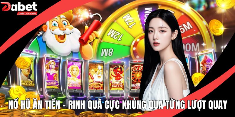 Nổ Hũ Ăn Tiền - Rinh Quà Cực Khủng Qua Từng Lượt Quay