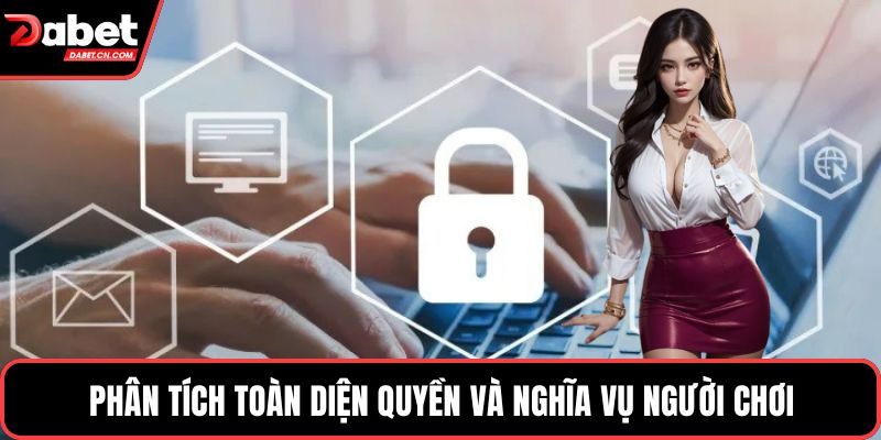 Phân tích toàn diện quyền và nghĩa vụ người chơi