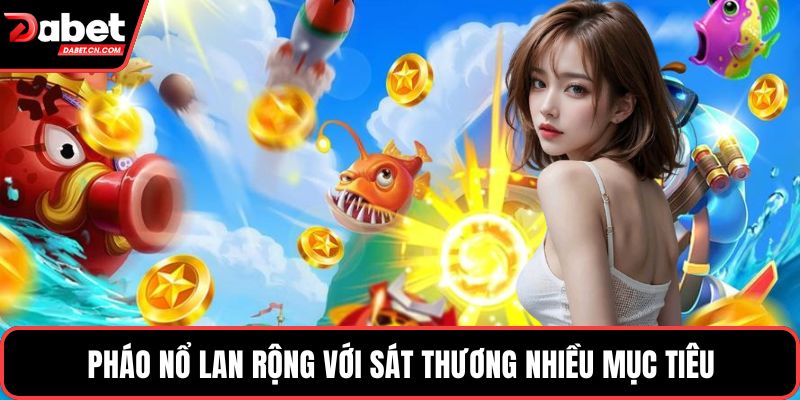 Pháo nổ lan rộng với sát thương nhiều mục tiêu