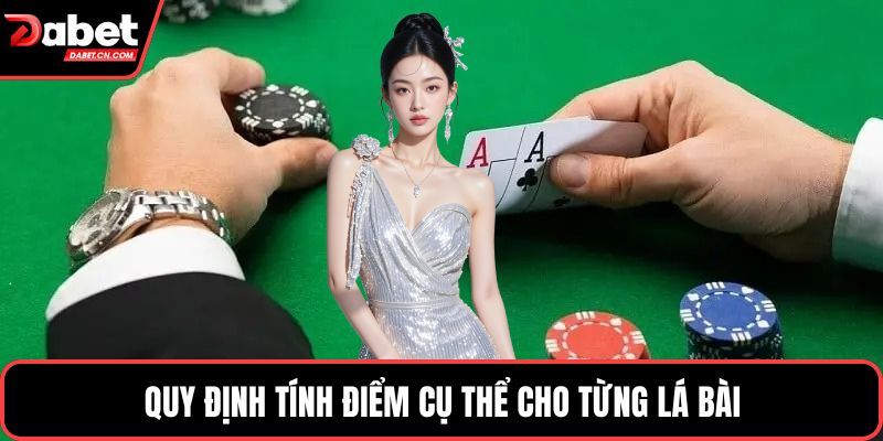 Quy định tính điểm cụ thể cho từng lá bài