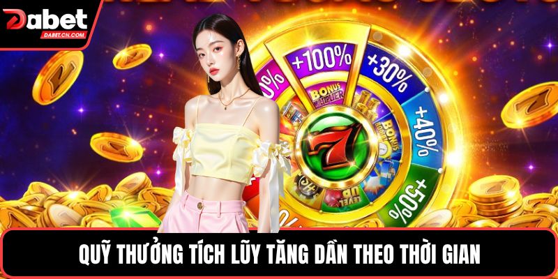 Quỹ thưởng tích lũy tăng dần theo thời gian