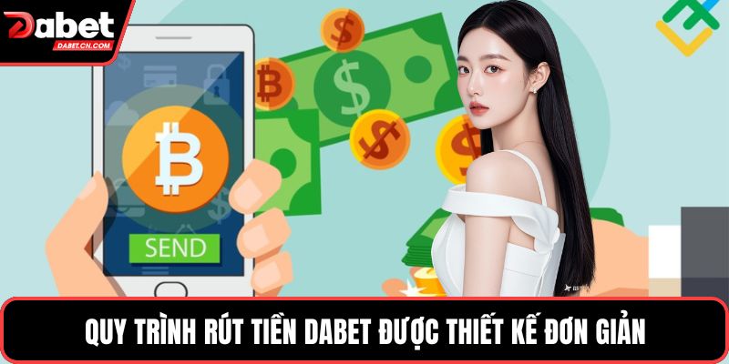Quy trình rút tiền DABET được thiết kế đơn giản