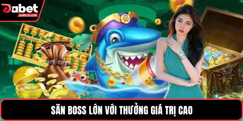 Săn boss lớn với thưởng giá trị cao