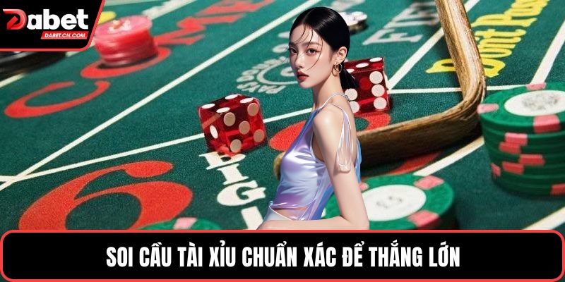 Soi cầu tài xỉu chuẩn xác để thắng lớn