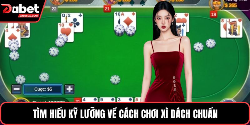 Tìm hiểu kỹ lưỡng về cách chơi xì dách chuẩn