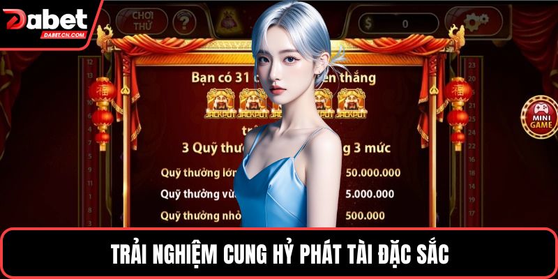 Trải nghiệm Cung hỷ phát tài đặc sắc