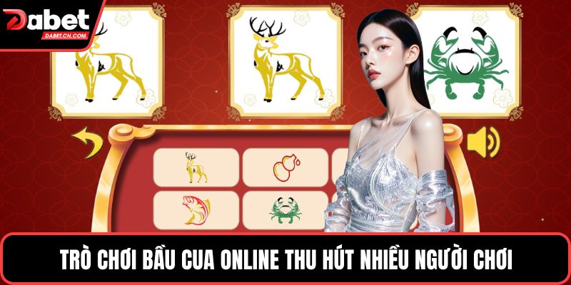 Trò chơi bầu cua online thu hút nhiều người chơi