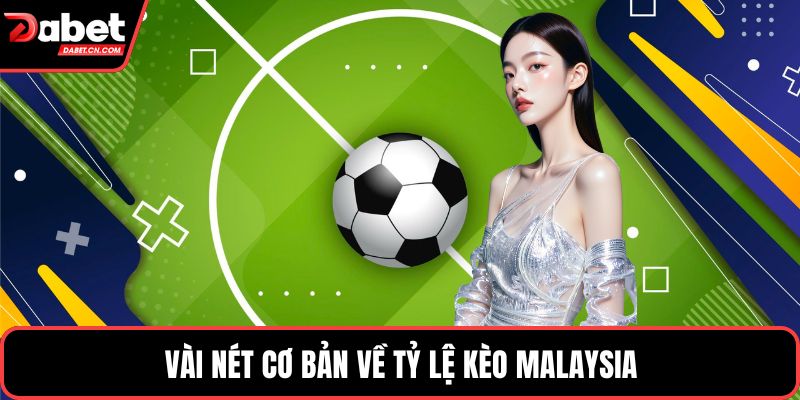 Vài nét cơ bản về tỷ lệ kèo Malaysia