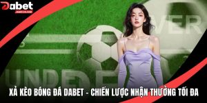 Xả Kèo Bóng Đá DABET - Chiến Lược Nhận Thưởng Tối Đa