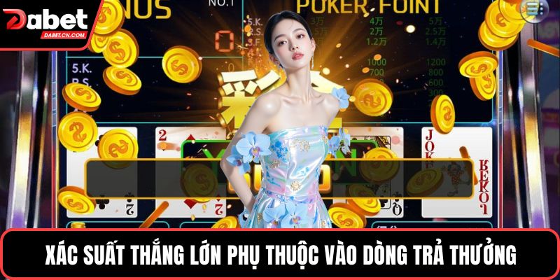 Xác suất thắng lớn phụ thuộc vào dòng trả thưởng